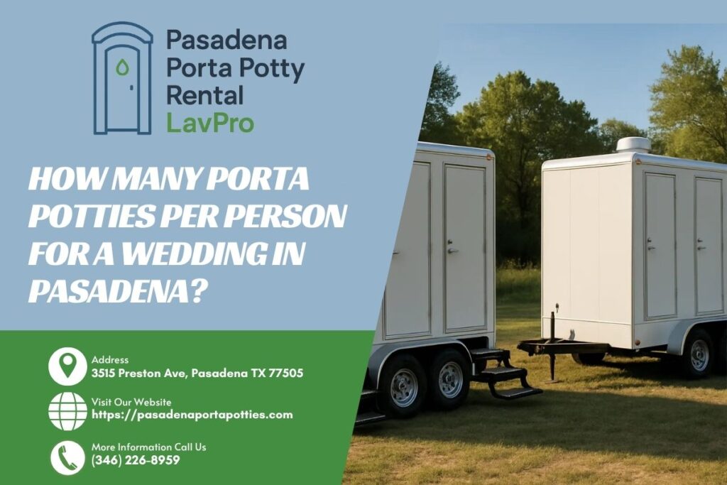 How Many Porta Potties Per Person For A Wedding in Pasadena? 1 How Many Porta Potties Per Person For A Wedding in Pasadena