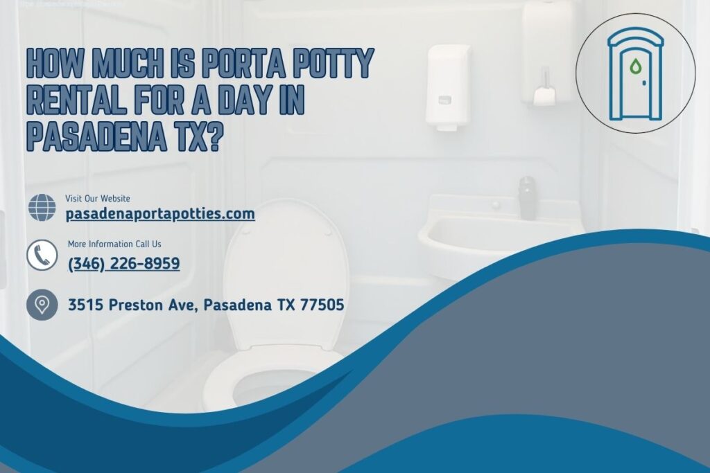 How Much Is Porta Potty Rental For A Day in Pasadena TX